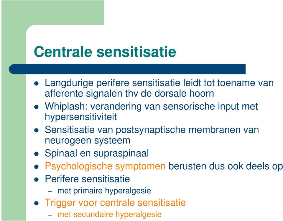 postsynaptische membranen van neurogeen systeem Spinaal en supraspinaal Psychologische symptomen berusten