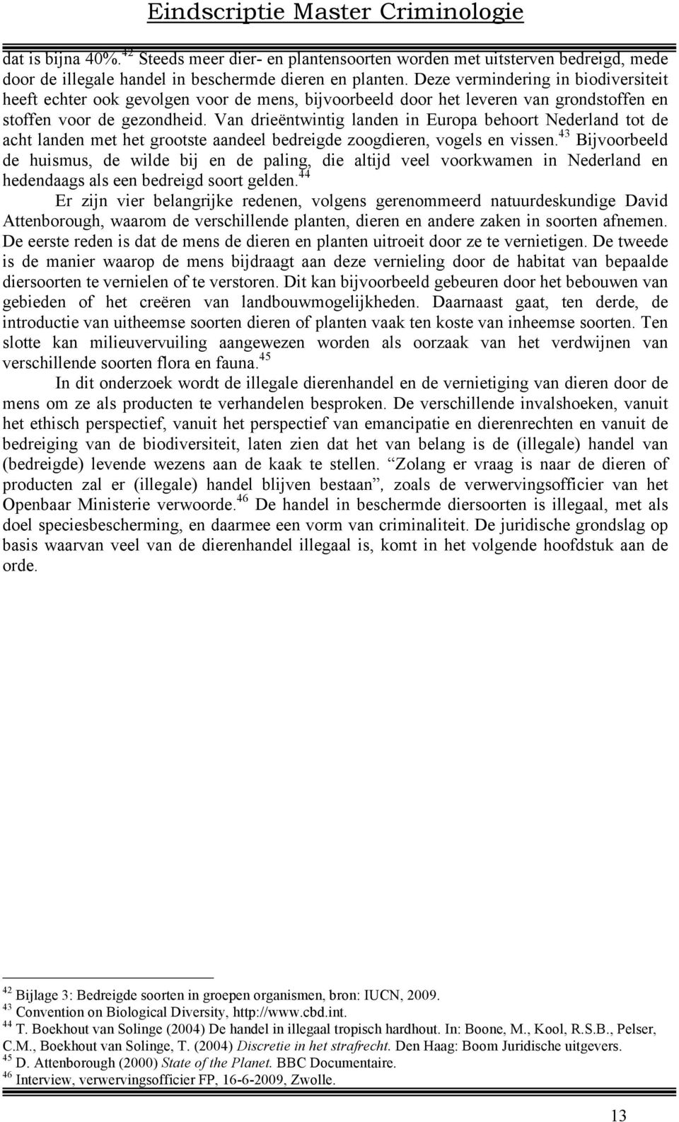 Van drieëntwintig landen in Europa behoort Nederland tot de acht landen met het grootste aandeel bedreigde zoogdieren, vogels en vissen.