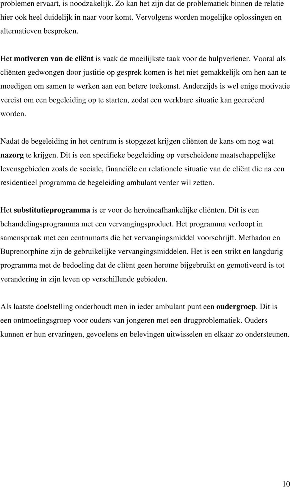 Vooral als cliënten gedwongen door justitie op gesprek komen is het niet gemakkelijk om hen aan te moedigen om samen te werken aan een betere toekomst.