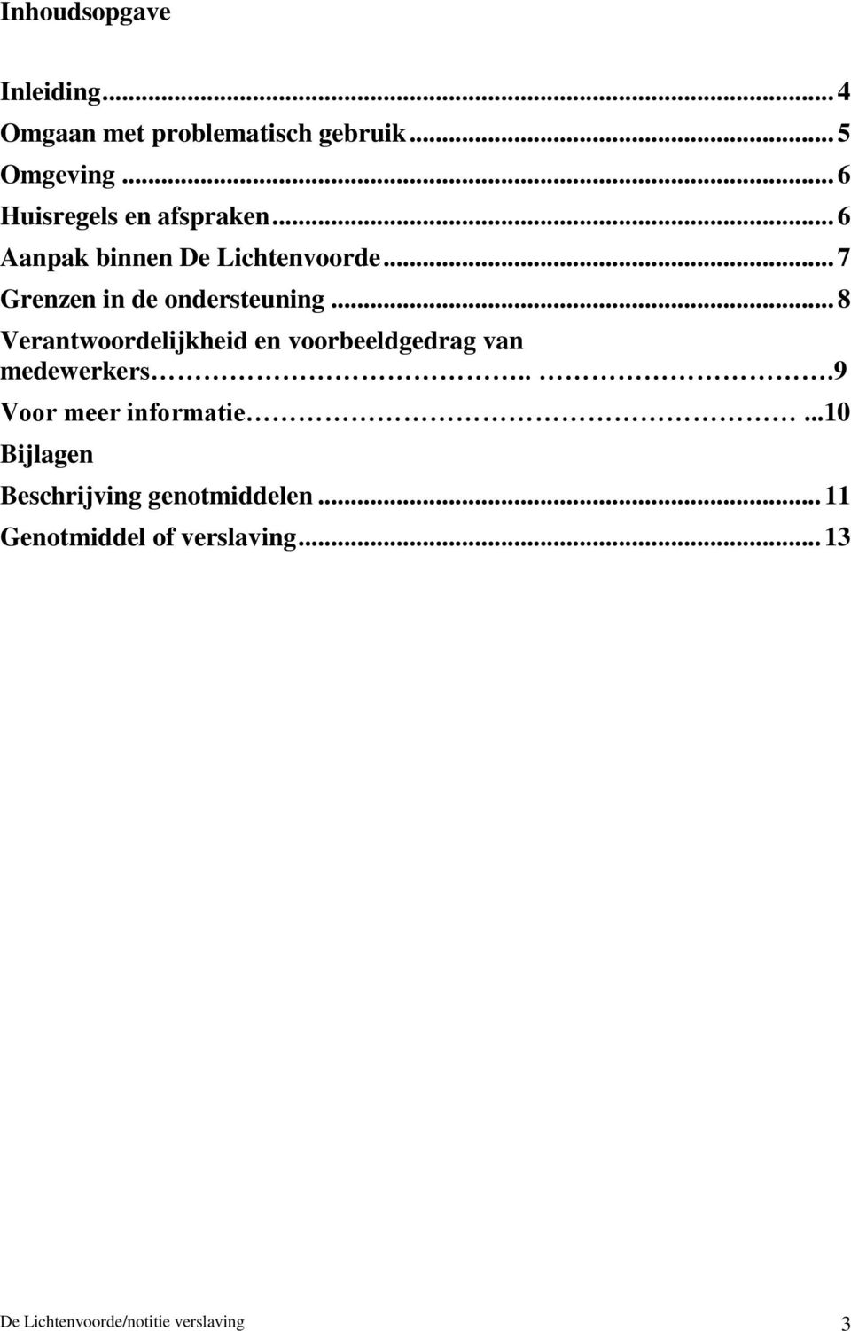 .. 7 Grenzen in de ondersteuning... 8 Verantwoordelijkheid en voorbeeldgedrag van medewerkers.