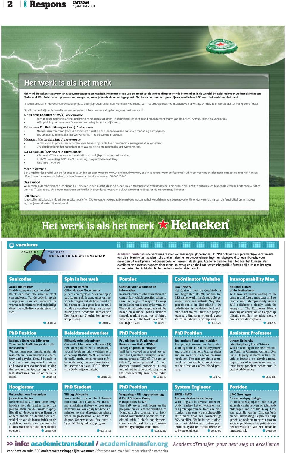 Oftewel: het werk is als het merk. IT is een cruciaal onderdeel van de belangrijkste bedrijfsprocessen binnen Heineken Nederland, van het brouwproces tot interactieve marketing.