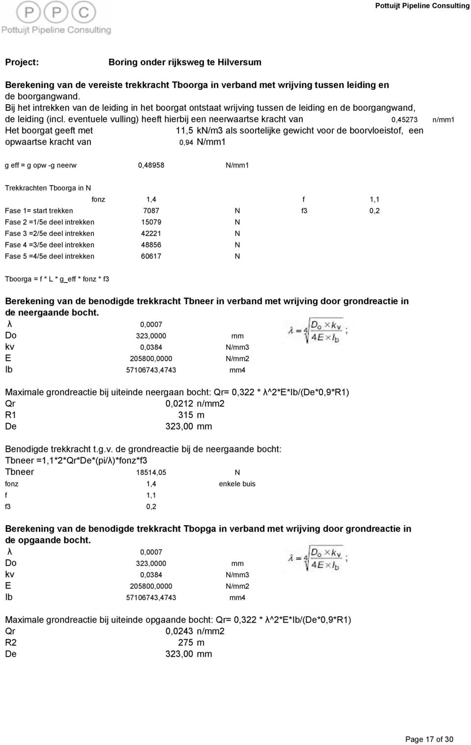 eventuele vulling) heeft hierbij een neerwaartse kracht van 0,45273 n/mm1 Het boorgat geeft met 11,5 kn/m3 als soortelijke gewicht voor de boorvloeistof, een opwaartse kracht van 0,94 N/mm1 g eff = g