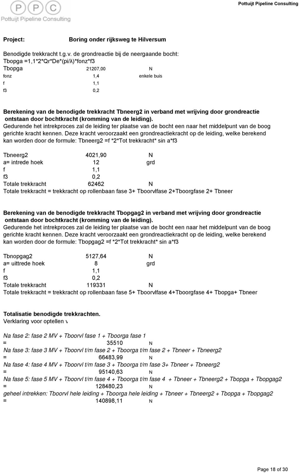 grondreactie ontstaan door kracht (kromming van de leiding). Gedurende het intrekproces zal de leiding ter plaatse van de een naar het middelpunt van de boog gerichte kracht kennen.