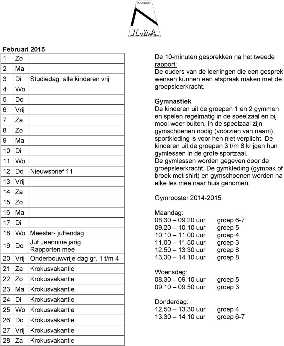 1 t/m 4 21 Za Krokusvakantie 22 Zo Krokusvakantie 23 Ma Krokusvakantie 24 Di Krokusvakantie 25 Wo Krokusvakantie 26 Do Krokusvakantie 27 Vrij Krokusvakantie 28 Za Krokusvakantie De 10-minuten