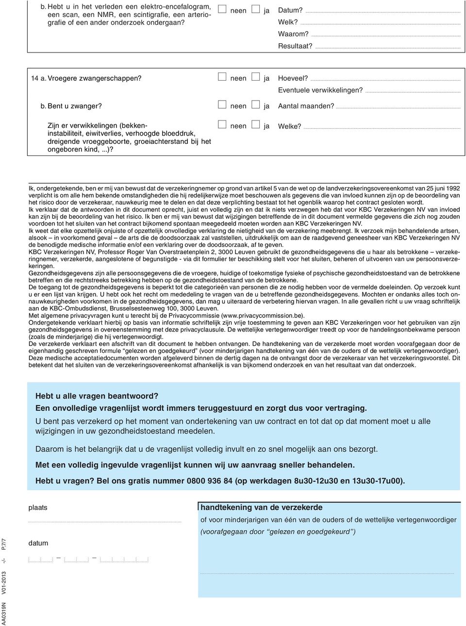 ... Zijn er verwikkelingen (bekkeninstabiliteit, eiwitverlies, verhoogde bloeddruk, dreigende vroeggeboorte, groeiachterstand bij het ongeboren kind,...)? Welke?