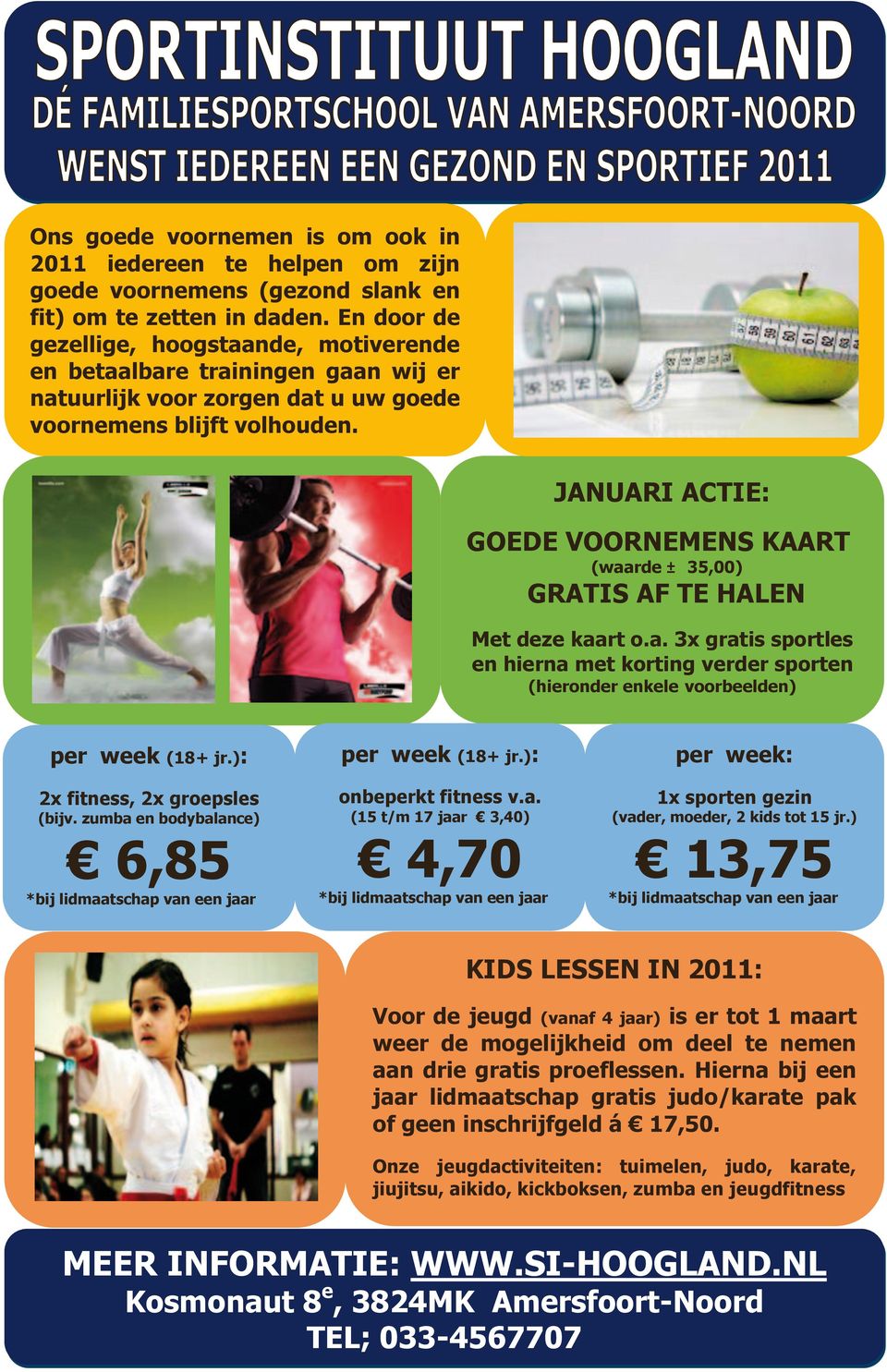 JANUARI ACTIE: GOEDE VOORNEMENS KAART (waarde ± 35,00) GRATIS AF TE HALEN Met deze kaart o.a. 3x gratis sportles en hierna met korting verder sporten (hieronder enkele voorbeelden) per week (18+ jr.