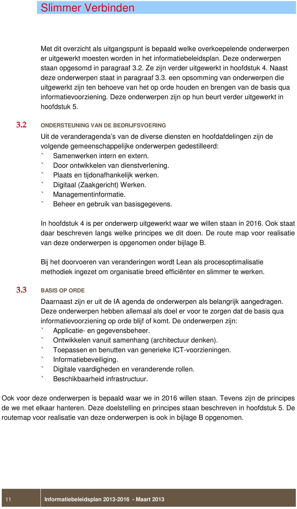 3. een opsomming van onderwerpen die uitgewerkt zijn ten behoeve van het op orde houden en brengen van de basis qua informatievoorziening.