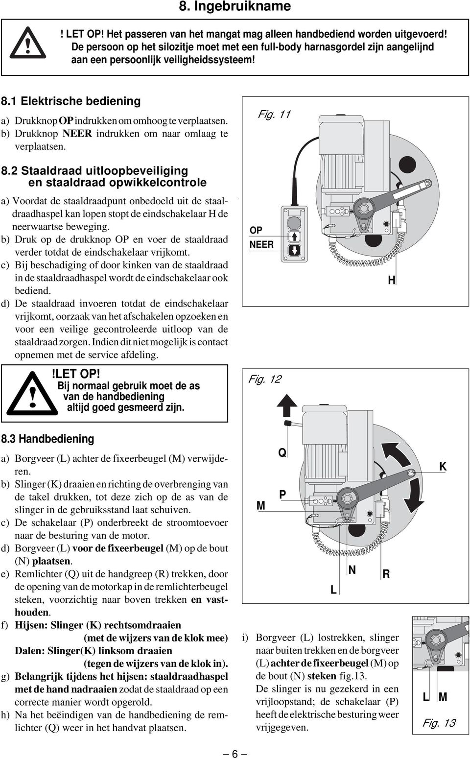 b) Drukknop NEER indrukken om naar omlaag te verplaatsen. Fig. 11 8.