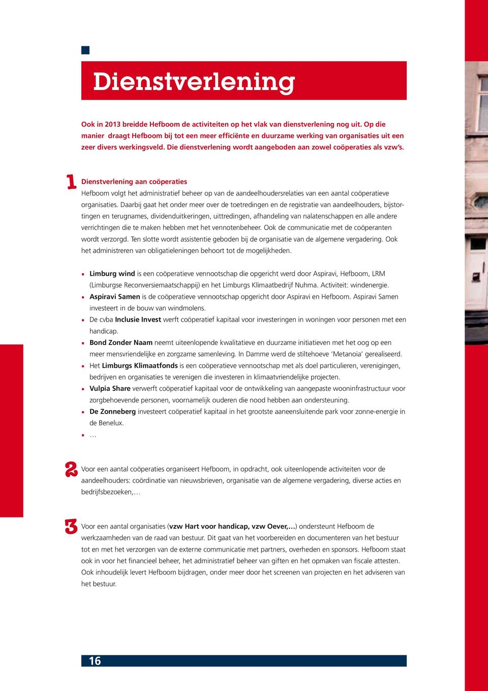 1 Dienstverlening aan coöperaties Hefboom volgt het administratief beheer op van de aandeelhoudersrelaties van een aantal coöperatieve organisaties.