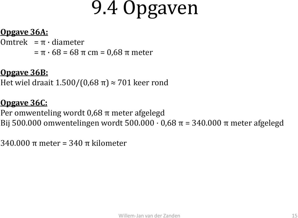 500/(0,68 π) 701 keer rond Opgave 36C: Per omwenteling wordt 0,68 π meter