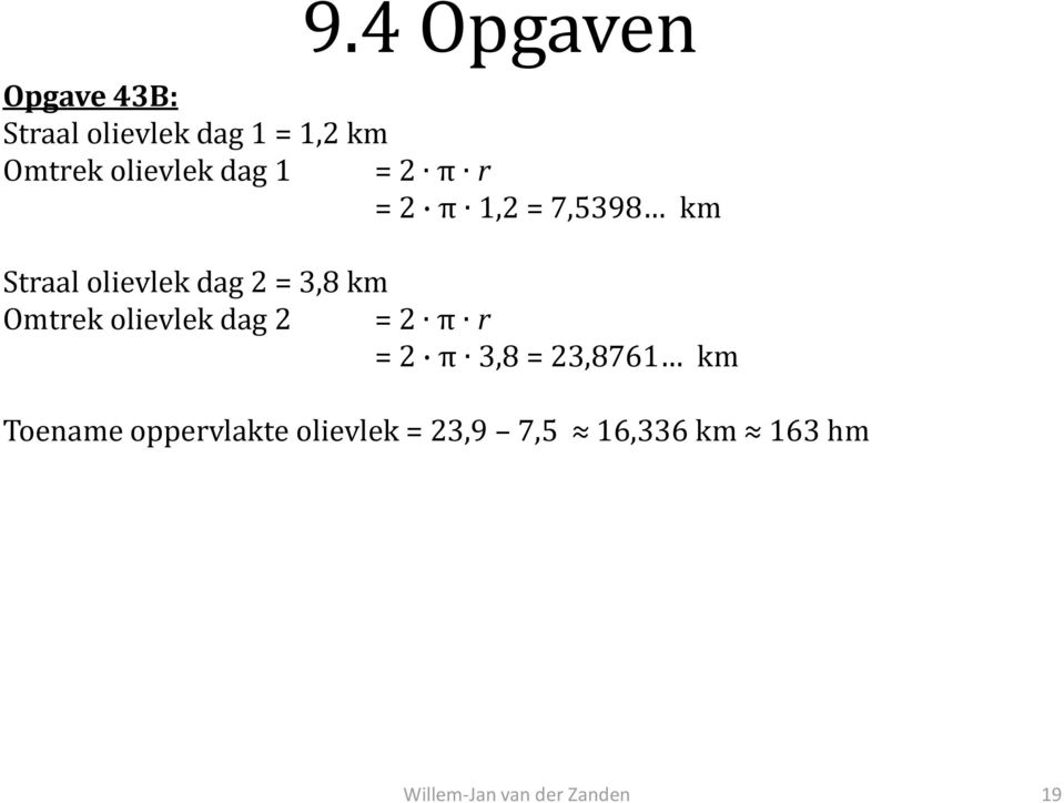 dag 2 = 3,8 km Omtrek olievlek dag 2 = 2 π r = 2 π 3,8 =