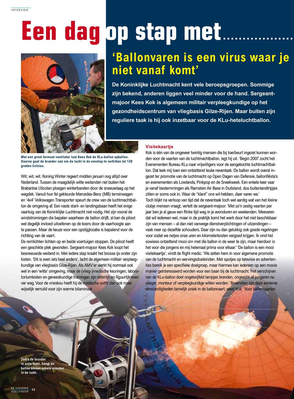 Met een groot formaat ventilator laat Kees Kok de KLu-ballon opbollen. Daarna gaat de brander aan om de lucht in de envelop te verhitten tot 120 graden Celsius. Wit, wit, wit.