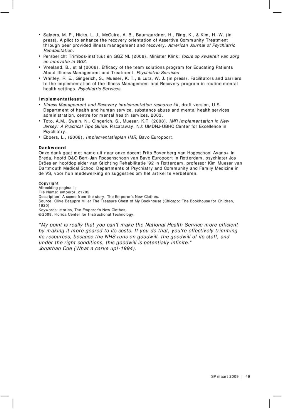 Persbericht Trimbos-instituut en GGZ NL (2008). Minister Klink: focus op kwaliteit van zorg en innovatie in GGZ. Vreeland, B., et al (2006).