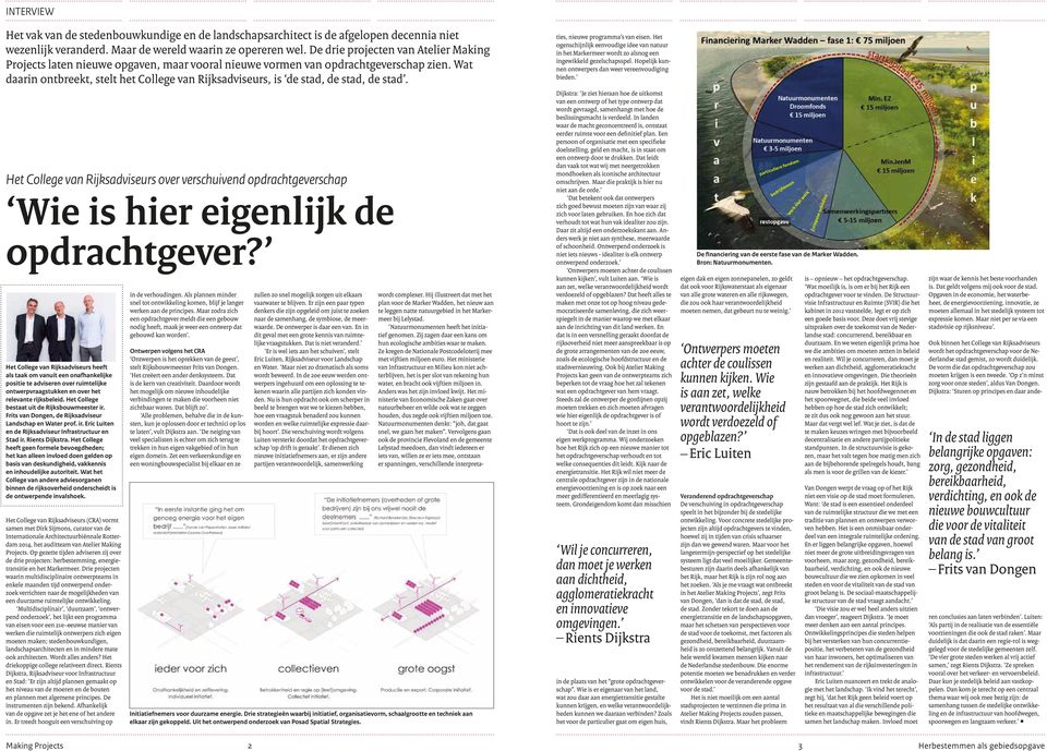 Wat daarin ontbreekt, stelt het College van Rijksadviseurs, is de stad, de stad, de stad. ties, nieuwe programma s van eisen.