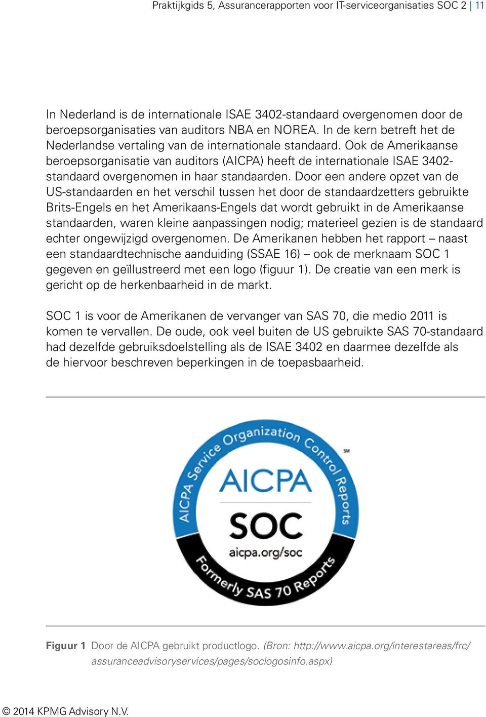 Ook de Amerikaanse beroepsorganisatie van auditors (AICPA) heeft de internationale ISAE 3402- standaard overgenomen in haar standaarden.