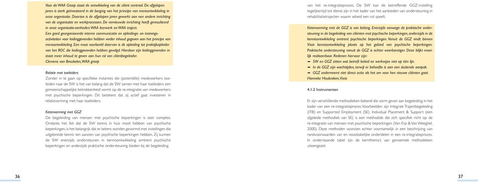 De vernieuwde inrichting heeft geresulteerd in onze organisatie-eenheden:waa leerwerk en WAA traject.