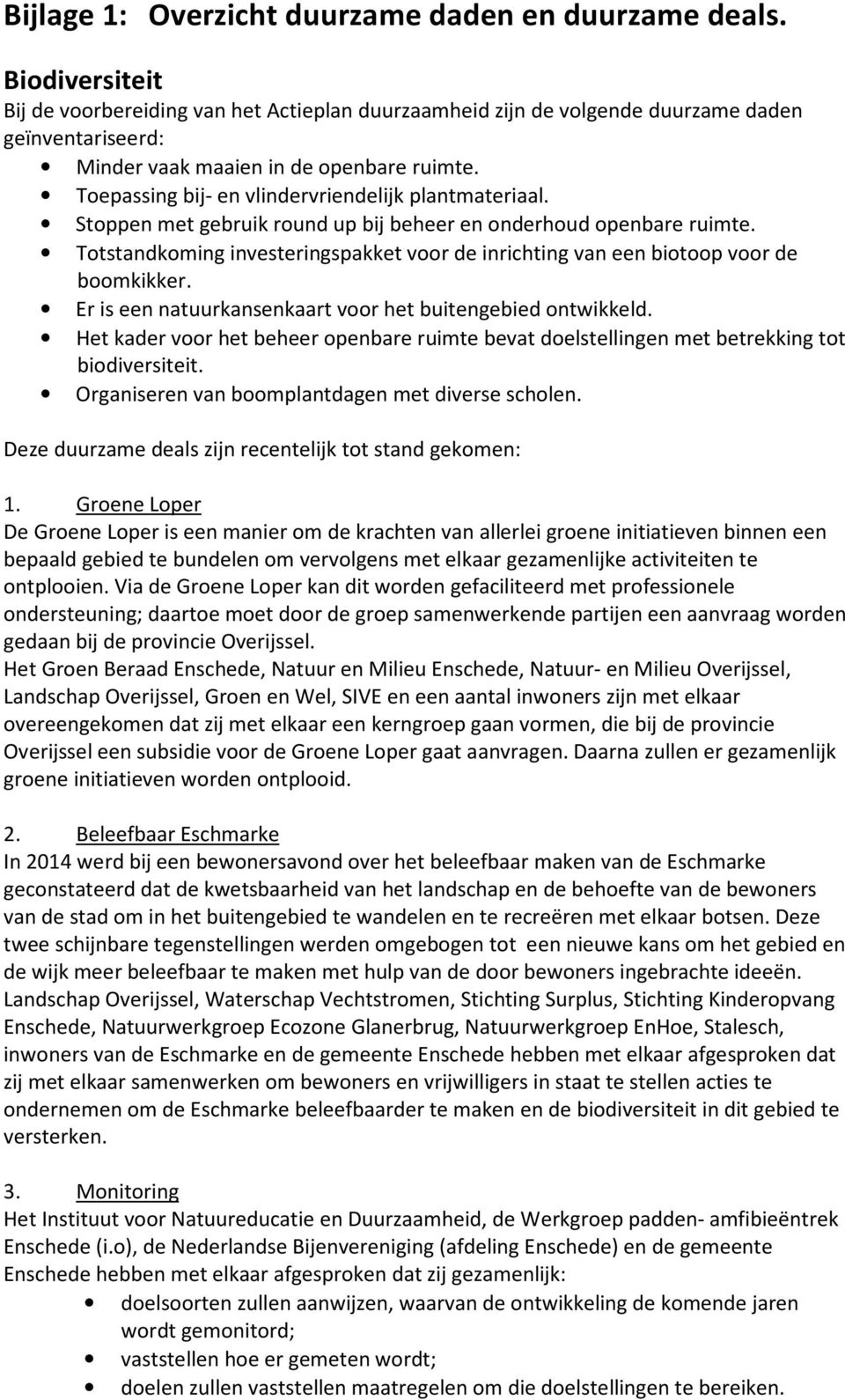 Toepassing bij- en vlindervriendelijk plantmateriaal. Stoppen met gebruik round up bij beheer en onderhoud openbare ruimte.