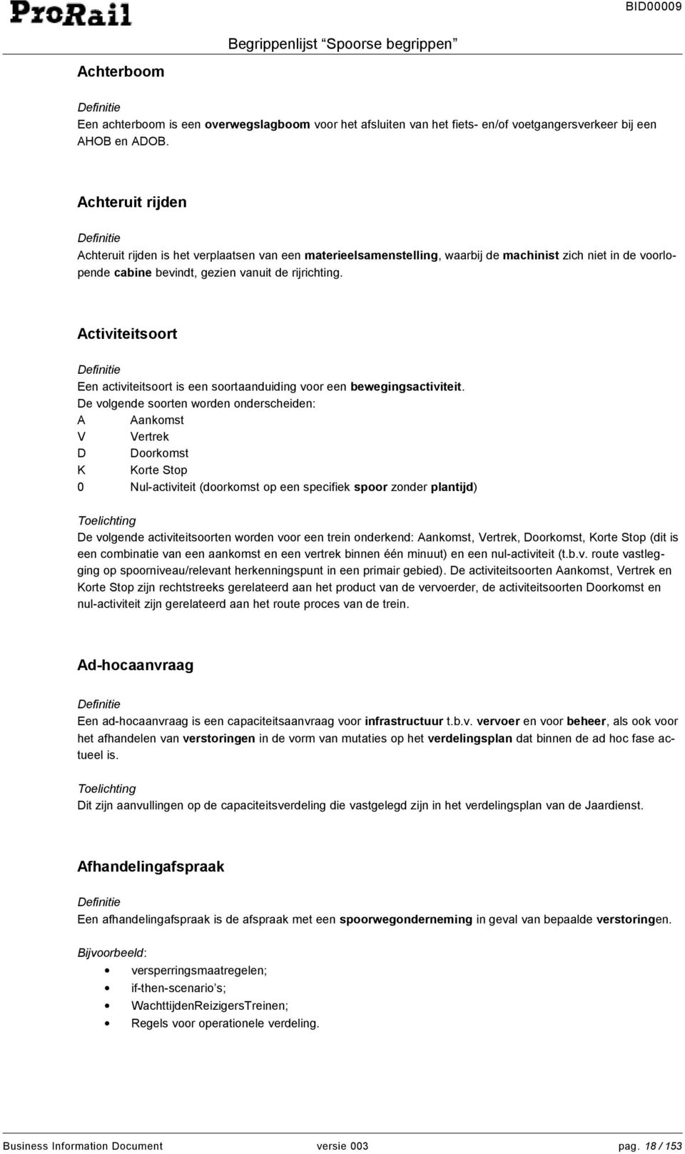 Activiteitsoort Een activiteitsoort is een soortaanduiding voor een bewegingsactiviteit.