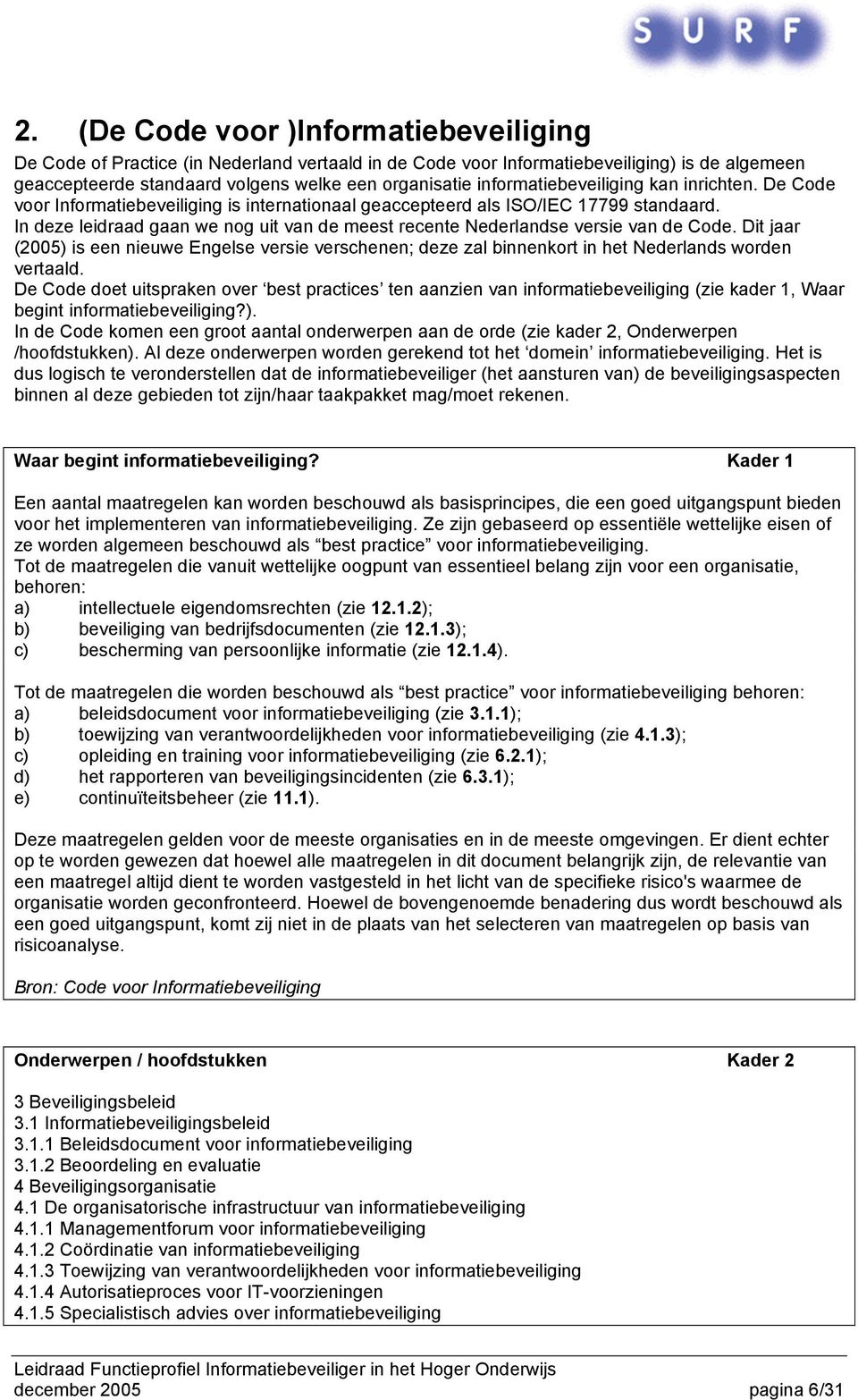 In deze leidraad gaan we nog uit van de meest recente Nederlandse versie van de Code. Dit jaar (2005) is een nieuwe Engelse versie verschenen; deze zal binnenkort in het Nederlands worden vertaald.