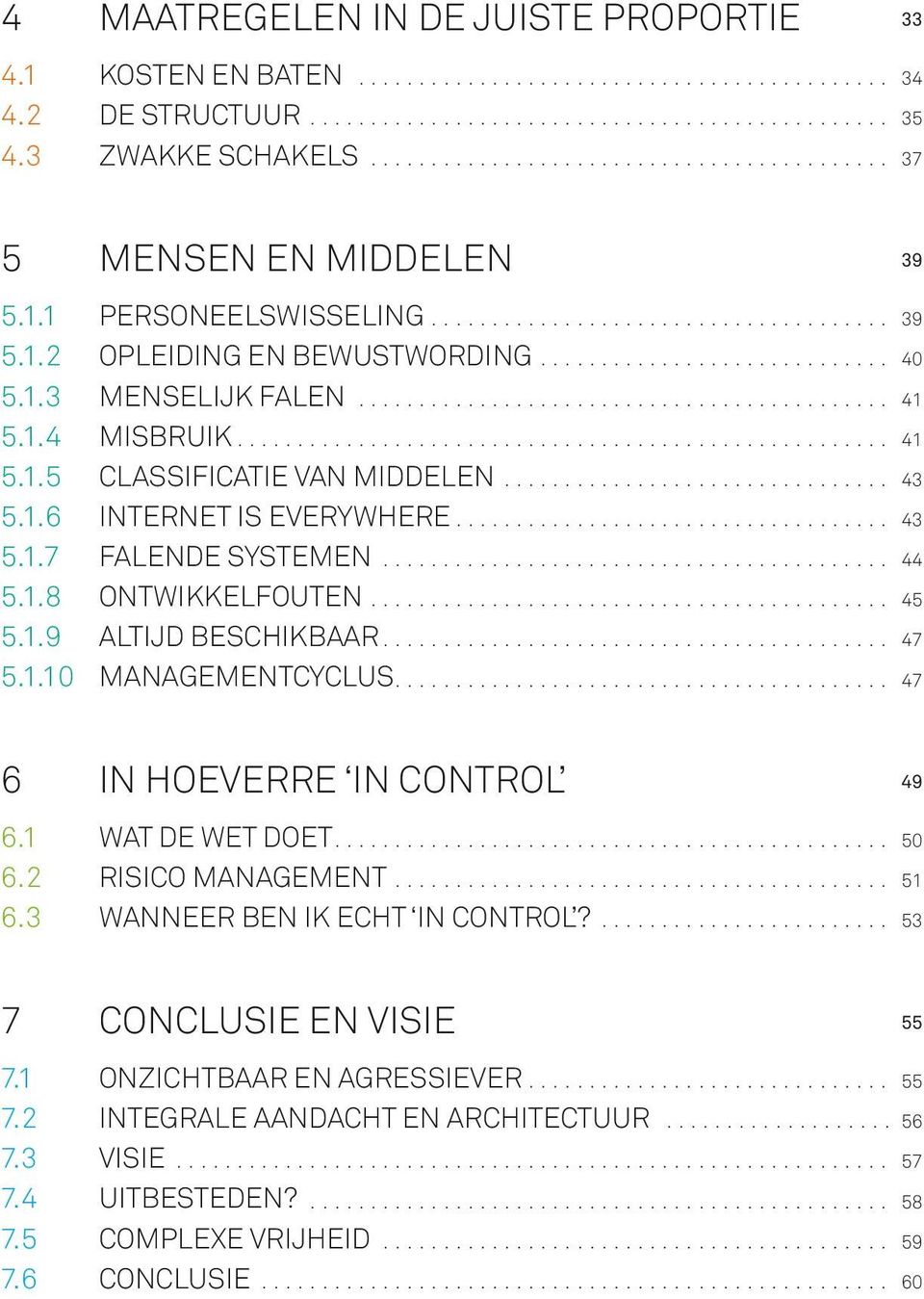 1 5.1.2 5.1.3 5.1.4 5.1.5 5.1.6 5.1.7 5.1.8 5.1.9 5.1.10 Personeelswisseling Opleiding en bewustwording Menselijk falen Misbruik Classificatie van middelen Internet is everywhere Falende systemen Ontwikkelfouten altijd beschikbaar Managementcyclus.