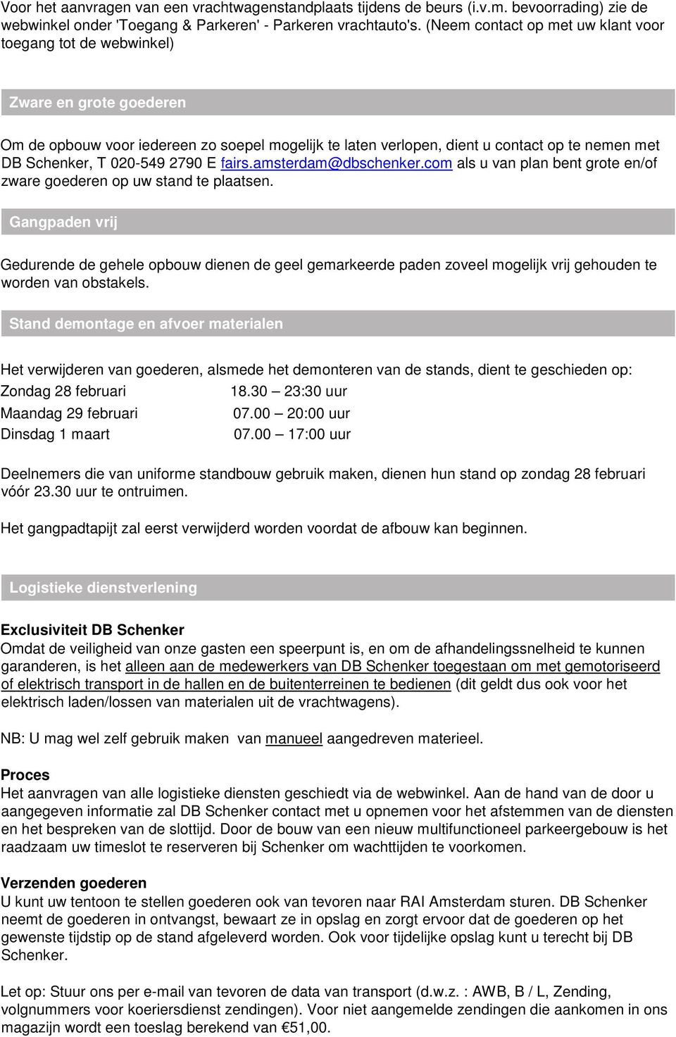 020-549 2790 E fairs.amsterdam@dbschenker.com als u van plan bent grote en/of zware goederen op uw stand te plaatsen.