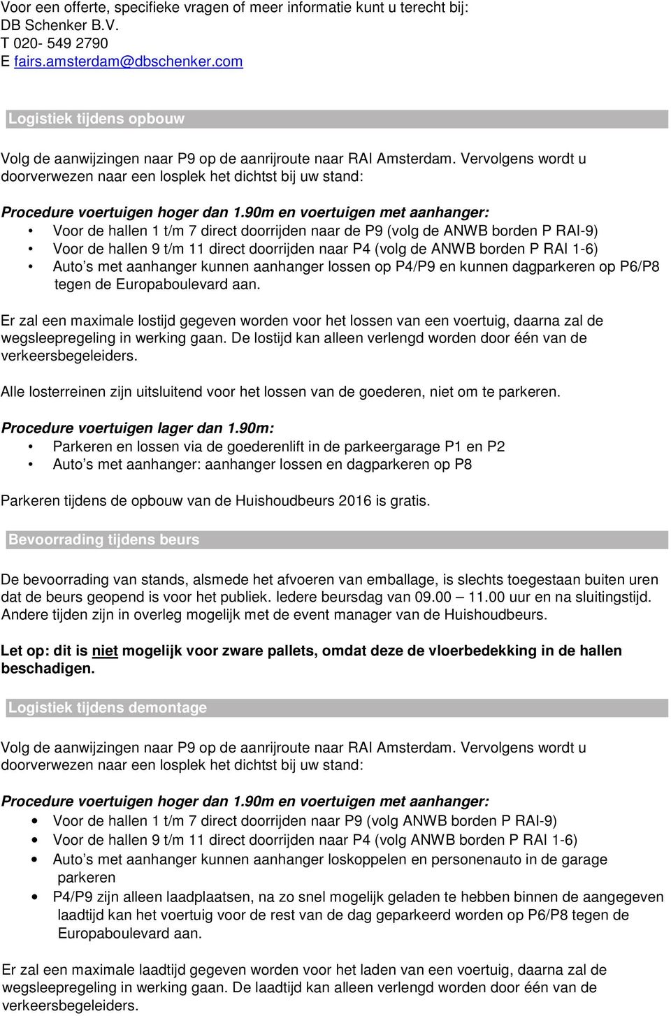 Vervolgens wordt u doorverwezen naar een losplek het dichtst bij uw stand: Procedure voertuigen hoger dan 1.