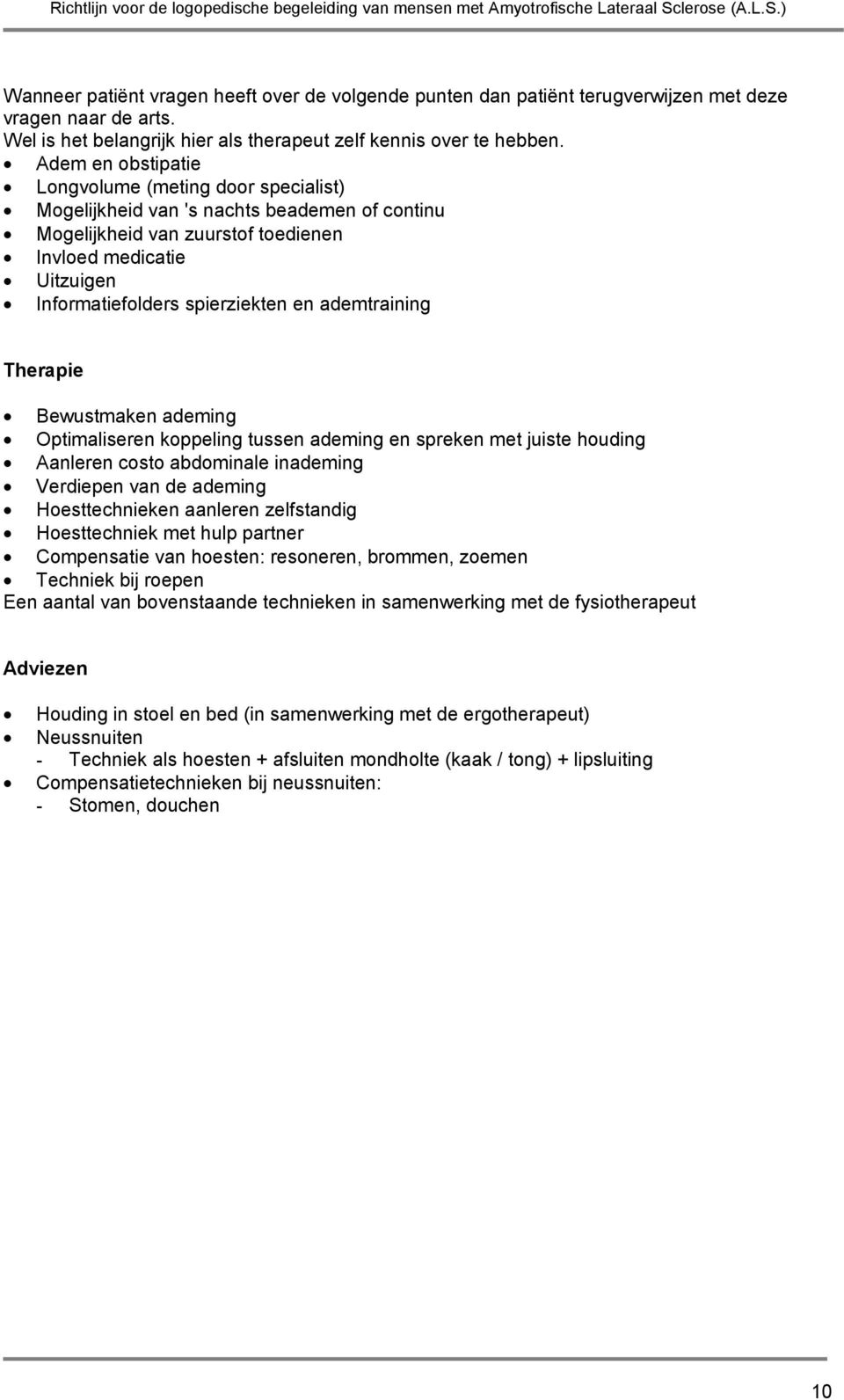 ademtraining Therapie Bewustmaken ademing Optimaliseren koppeling tussen ademing en spreken met juiste houding Aanleren costo abdominale inademing Verdiepen van de ademing Hoesttechnieken aanleren