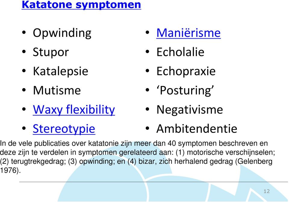 meer dan 40 symptomen beschreven en deze zijn te verdelen in symptomen gerelateerd aan: (1)