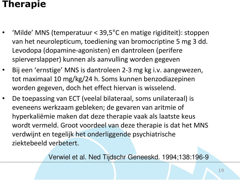 Soms kunnen benzodiazepinen worden gegeven, doch het effect hiervan is wisselend.