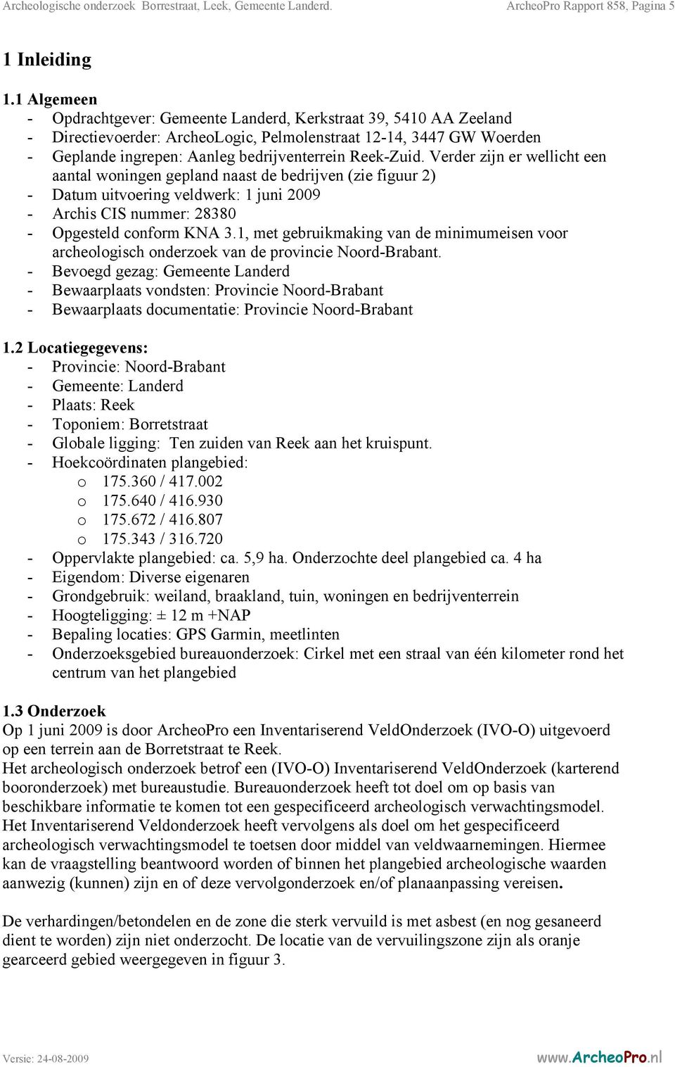 Reek-Zuid. Verder zijn er wellicht een aantal woningen gepland naast de bedrijven (zie figuur 2) - Datum uitvoering veldwerk: 1 juni 2009 - Archis CIS nummer: 28380 - Opgesteld conform KNA 3.