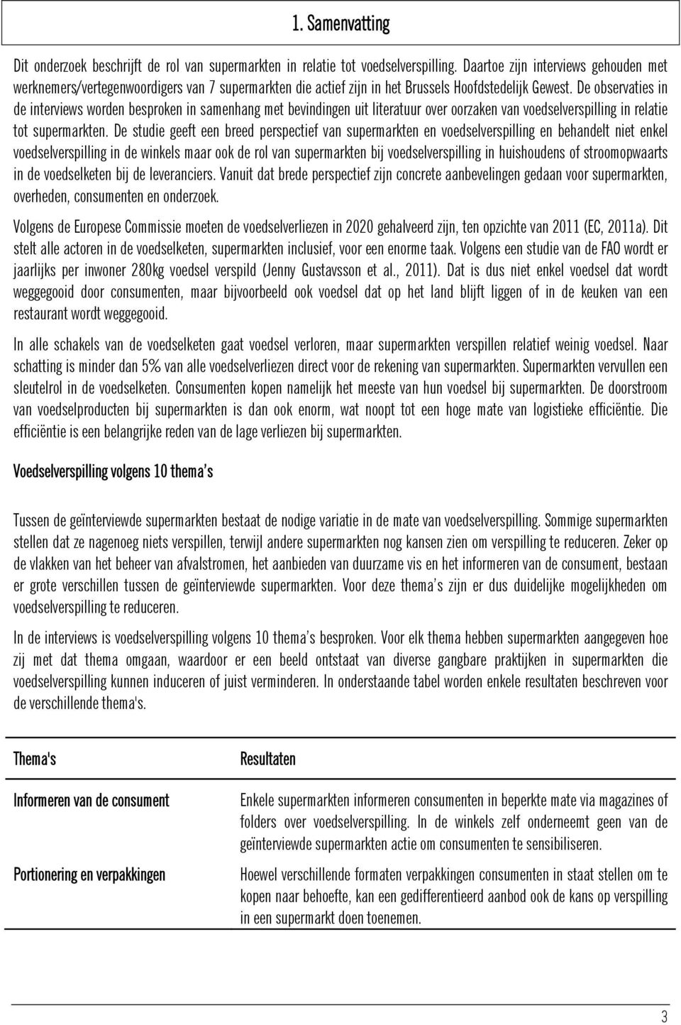 De observaties in de interviews worden besproken in samenhang met bevindingen uit literatuur over oorzaken van voedselverspilling in relatie tot supermarkten.