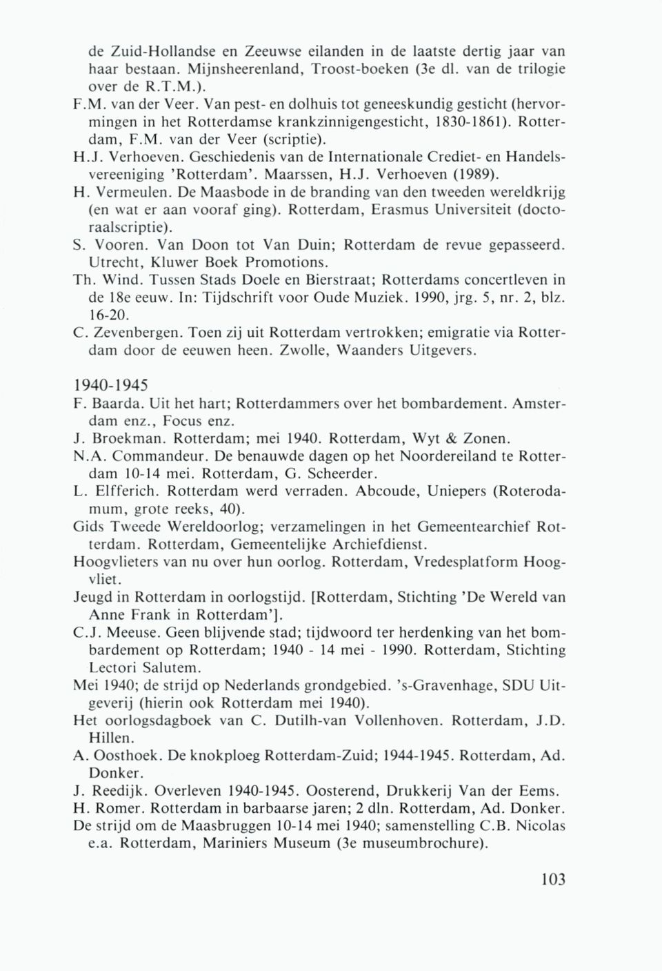 Geschiedenis van de Internationale Crediet- en Handelsvereeniging 'Rotterdam'. Maarssen, H.J. Verhoeven (1989). H. Vermeulen.