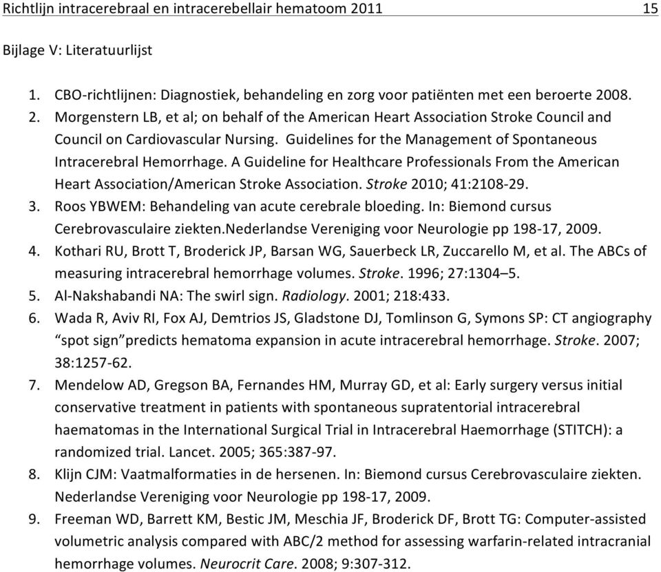 A Guideline for Healthcare Professionals From the American Heart Association/American Stroke Association. Stroke ; 4:89.. Roos YBWEM: Behandeling van acute cerebrale bloeding.