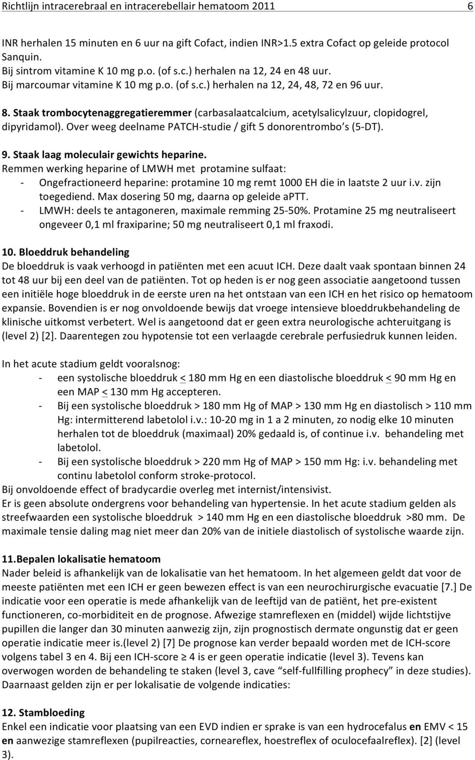 Over weeg deelname PATCHstudie / gift 5 donorentrombo s (5DT). 9. Staak laag moleculair gewichts heparine.