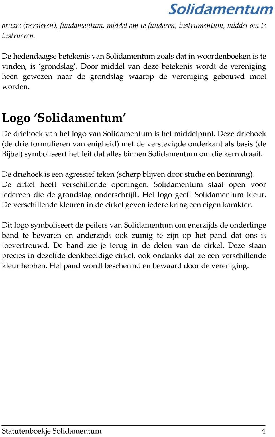 Logo Solidamentum De driehoek van het logo van Solidamentum is het middelpunt.