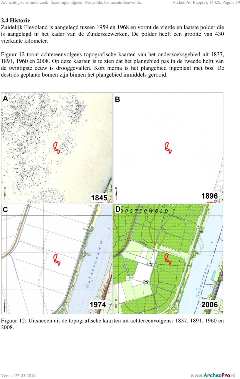 De polder heeft een grootte van 430 vierkante kilometer. Figuur 12 toont achtereenvolgens topografische kaarten van het onderzoeksgebied uit 1837, 1891, 1960 en 2008.