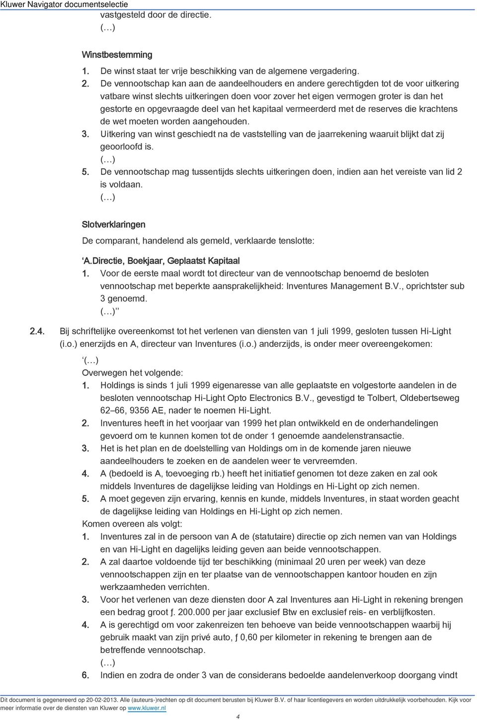 deel van het kapitaal vermeerderd met de reserves die krachtens de wet moeten worden aangehouden. 3.