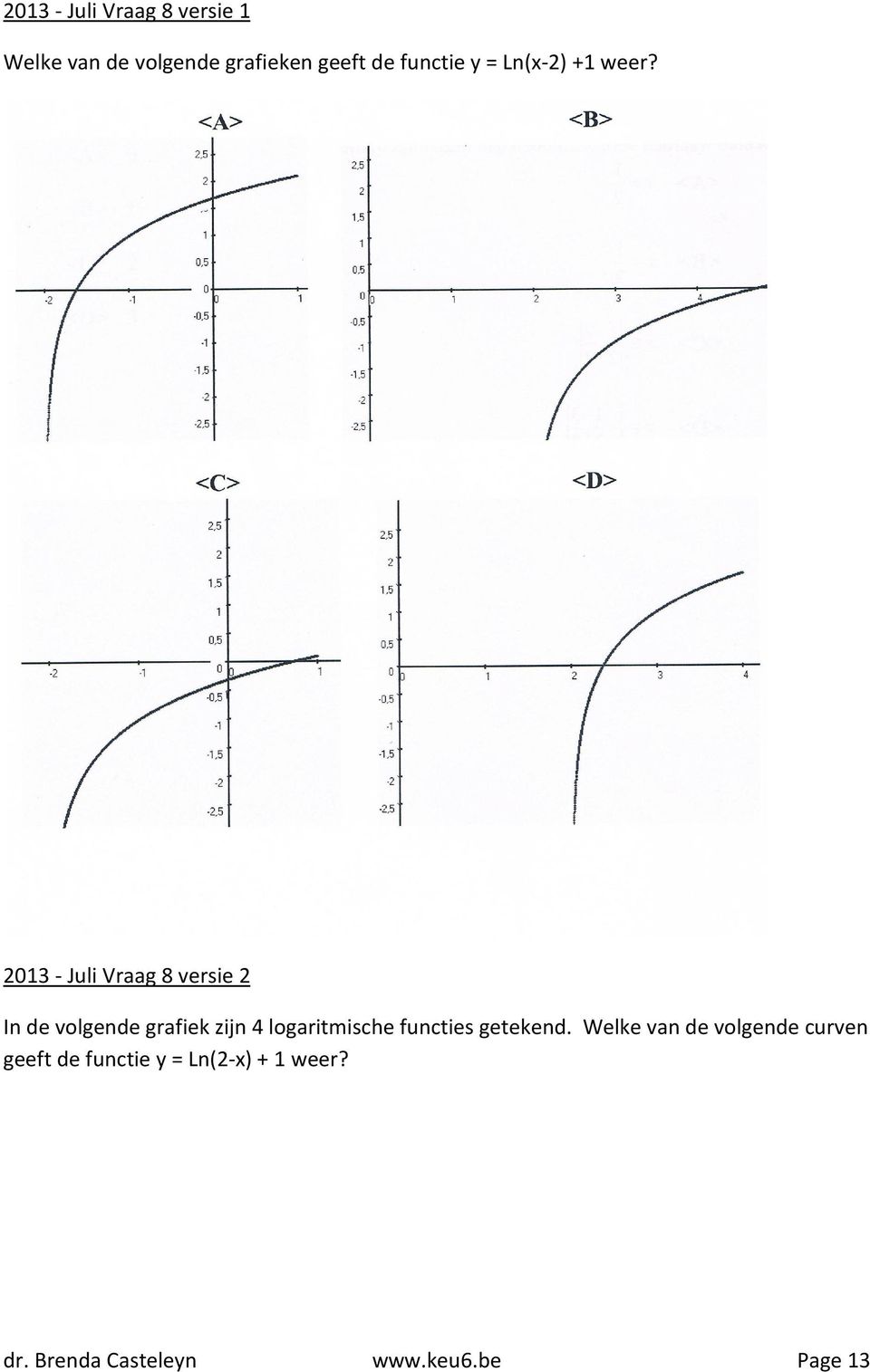2013 - Juli Vraag 8 versie 2 In de volgende grafiek zijn 4 logaritmische