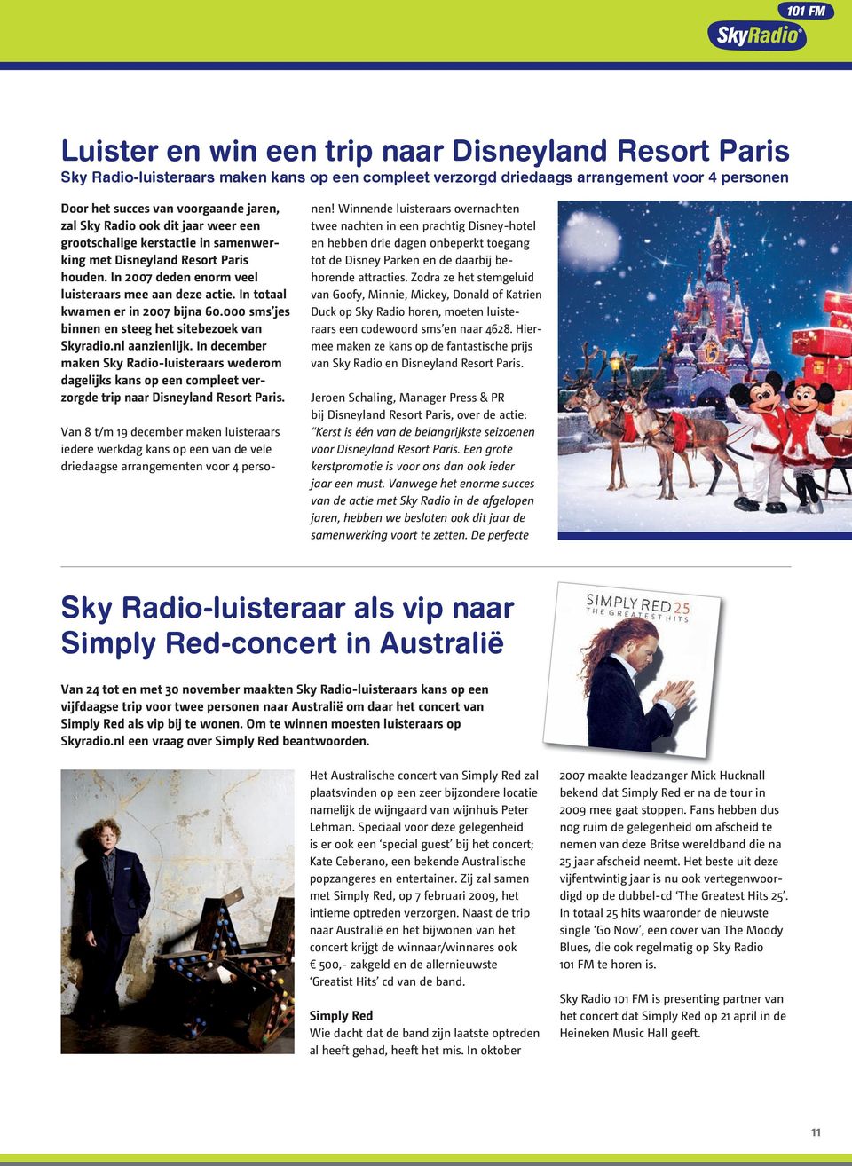 000 sms jes binnen en steeg het sitebezoek van Skyradio.nl aanzienlijk. In december maken Sky Radioluisteraars wederom dagelijks kans op een compleet verzorgde trip naar Disneyland Resort Paris.