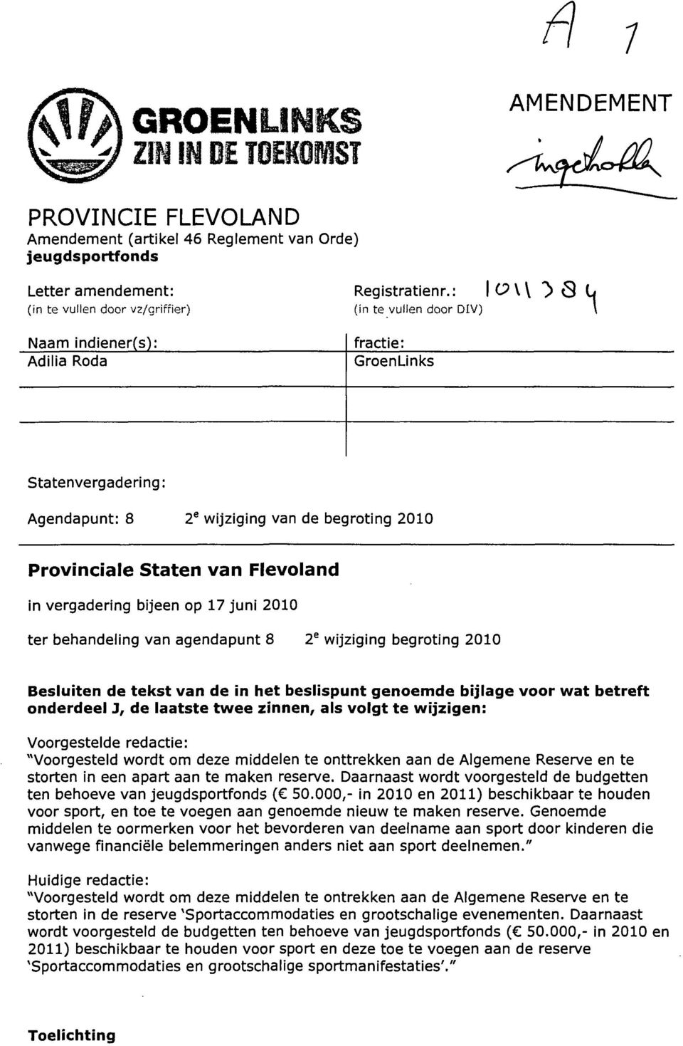 Provinciale Staten van Flevoland in vergadering bijeen op 17 juni 2010 ter behandeling van agendapunt 8 T wijziging begroting 2010 Besluiten de tekst van de in het beslispunt genoemde bijlage voor