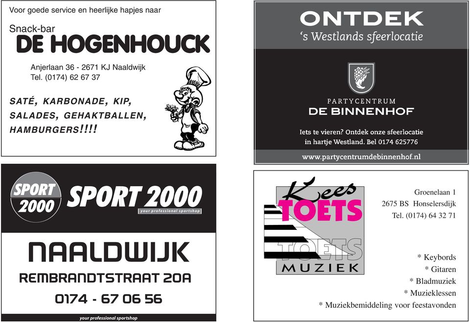 !!! Anjerlaan 36-2671 KJ Naaldwijk SATÉ, KARBONADE, KIP, SALADES, GEHAKTBALLEN, HAMBURGERS Kom eens langs! VOETBALSCHOENEN VAN MAAT 30 T/M 51!