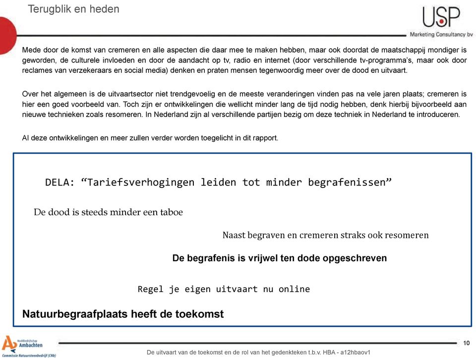 Over het algemeen is de uitvaartsector niet trendgevoelig en de meeste veranderingen vinden pas na vele jaren plaats; cremeren is hier een goed voorbeeld van.