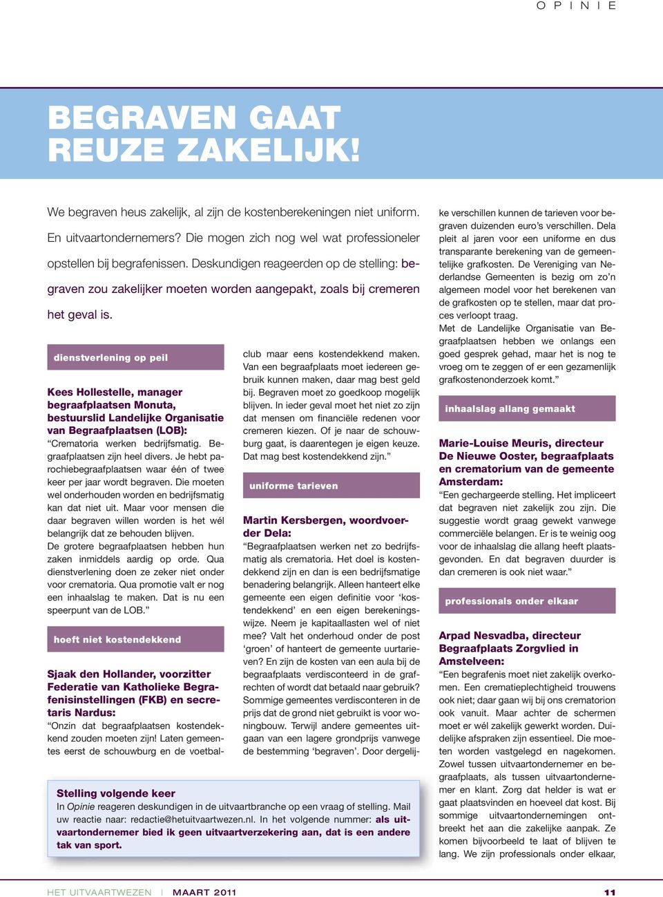 dienstverlening op peil Kees Hollestelle, manager begraafplaatsen Monuta, bestuurslid Landelijke Organisatie van Begraafplaatsen (LOB): Crematoria werken bedrijfsmatig.
