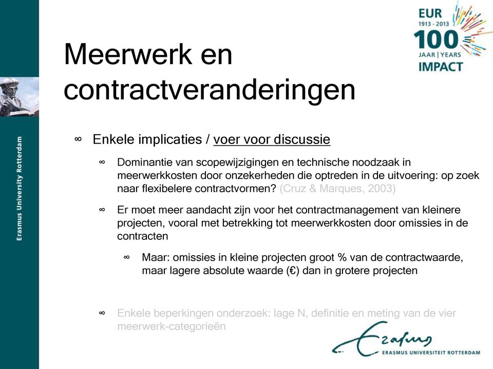 (Cruz & Marques, 2003) Er moet meer aandacht zijn voor het contractmanagement van kleinere projecten, vooral met betrekking tot meerwerkkosten door omissies
