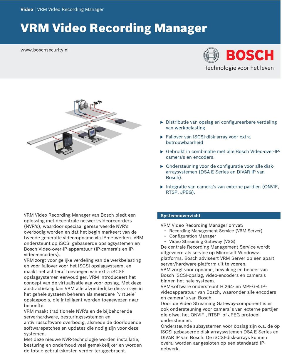 Onderstening voor de configratie voor alle diskarraysystemen (DSA E Series en DIVAR IP van Bosch). Integratie van camera's van externe partijen (ONVIF, RTSP, JPEG).