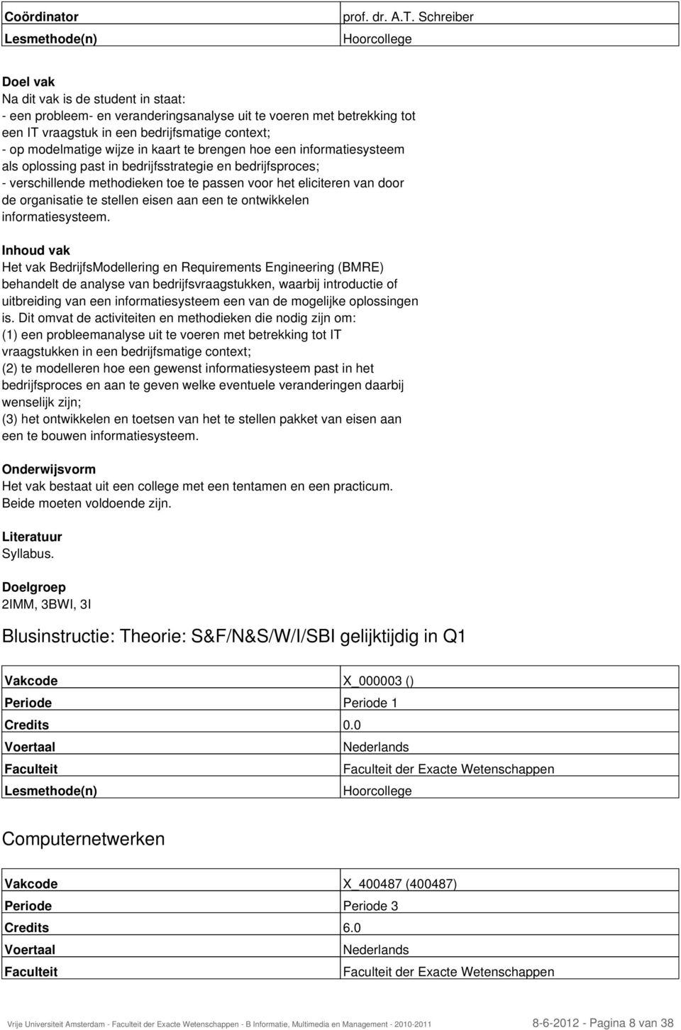 in kaart te brengen hoe een informatiesysteem als oplossing past in bedrijfsstrategie en bedrijfsproces; - verschillende methodieken toe te passen voor het eliciteren van door de organisatie te