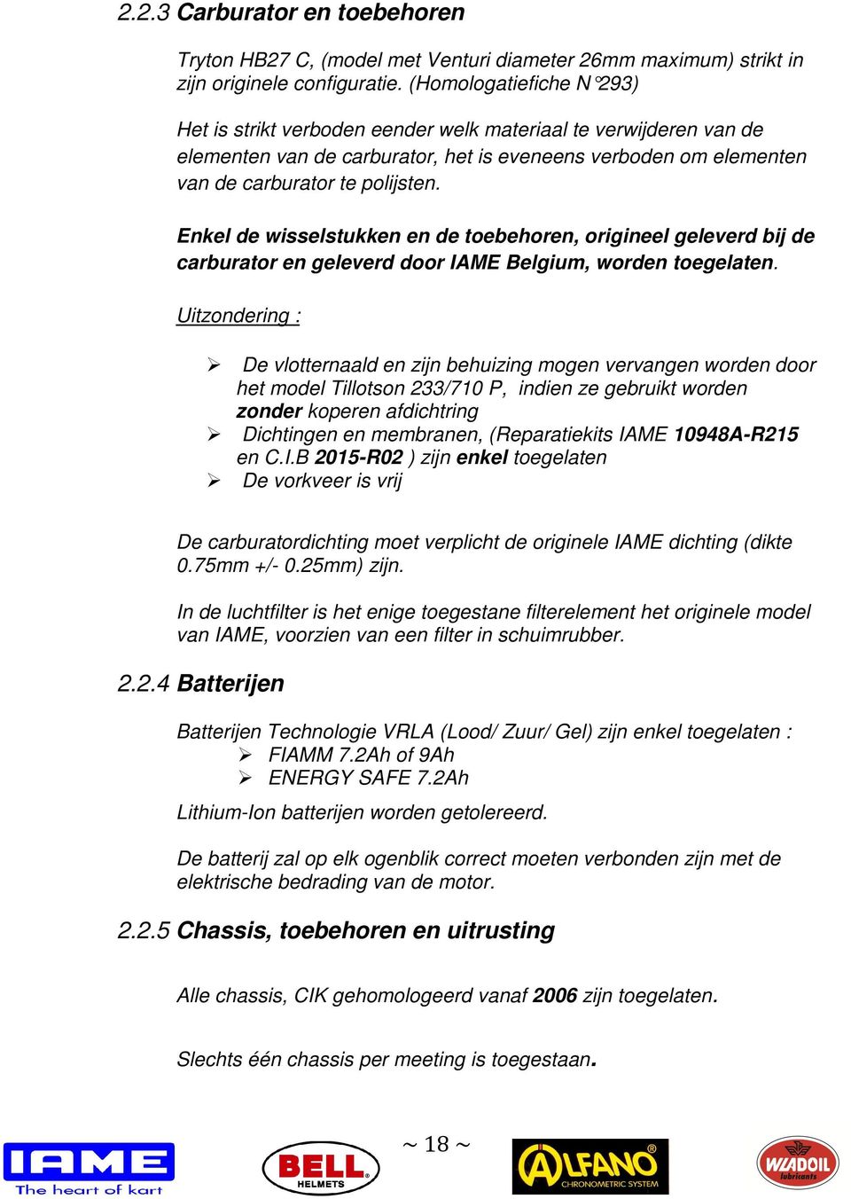 Enkel de wisselstukken en de toebehoren, origineel geleverd bij de carburator en geleverd door IAME Belgium, worden toegelaten.