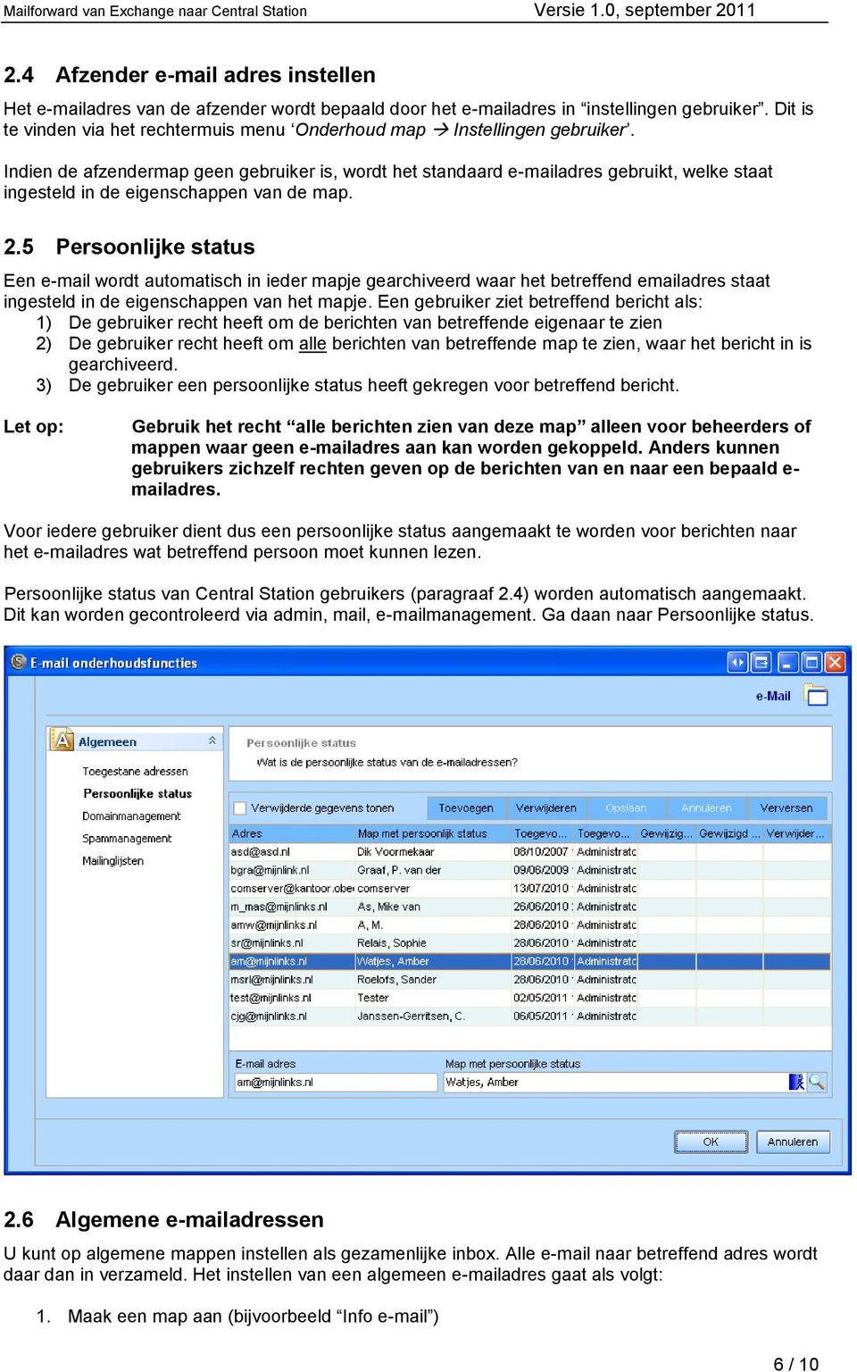 Indien de afzendermap geen gebruiker is, wordt het standaard e-mailadres gebruikt, welke staat ingesteld in de eigenschappen van de map. 2.