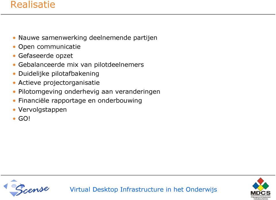 pilotafbakening Actieve projectorganisatie Pilotomgeving onderhevig