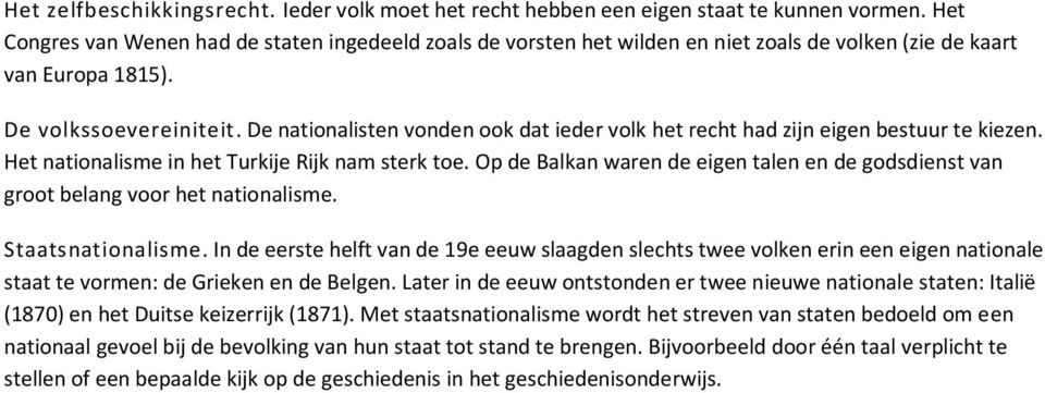 De nationalisten vonden ook dat ieder volk het recht had zijn eigen bestuur te kiezen. Het nationalisme in het Turkije Rijk nam sterk toe.